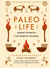 Paleo life. Мудрые привычки счастливого человека. Клэр Фоджес